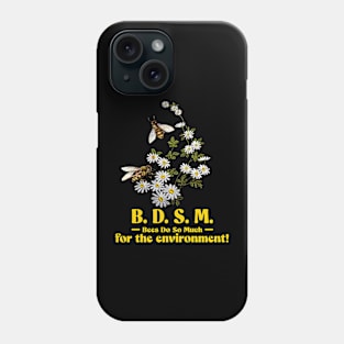 BDSM Bees Do So Much For The Environment Phone Case