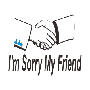 i'm sorry my friend T-Shirt