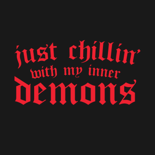 Just Chillin With My Inner Demons - Funny & Sarcastic Goth T-Shirt