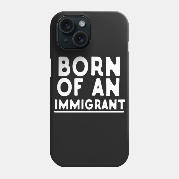 Born Of An Immigrant Phone Case by Eugenex