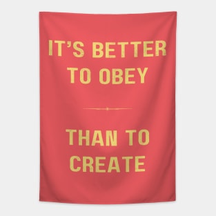 "BETTER TO OBEY THAN TO CREATE" - Cool inspiring motivational quote - YELLOW AND CORAL Tapestry