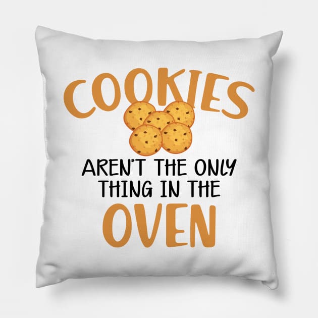 Cookie - Cookies aren't only thing in the oven Pillow by KC Happy Shop