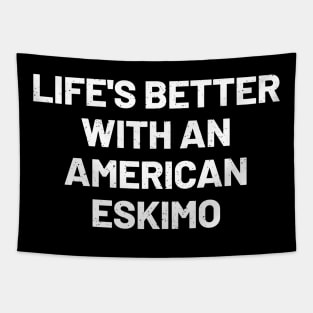 Life's Better with an American Eskimo Tapestry