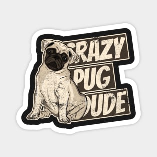 Crazy Pug Dude Funny Dog Dad Love My Dog Magnet