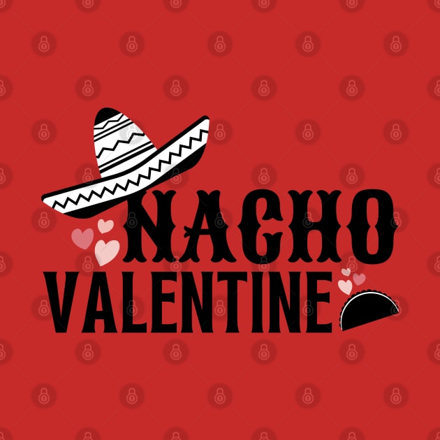 Nacho Valentine Funny Valentines Day by MalibuSun