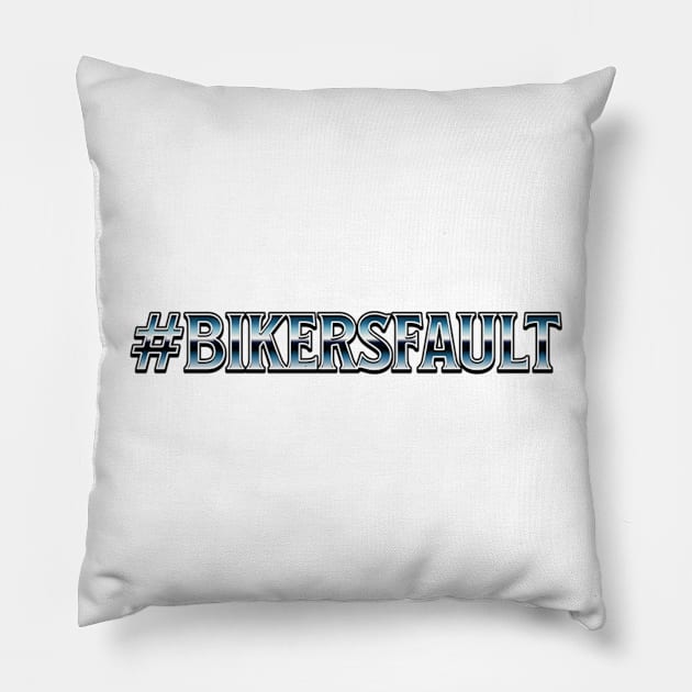 Bikers Fault, Cyclist, Motorcycle, Trucker, Mechanic, Car Lover Enthusiast Funny Gift Idea Pillow by GraphixbyGD