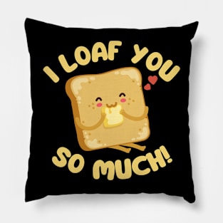 I Loaf You So Much Pillow