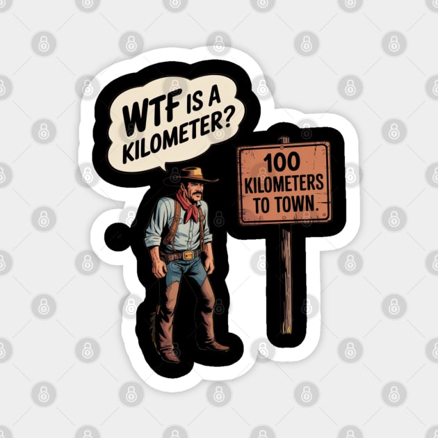 WTF Is A Kilometer Cowboy Magnet by Silly Me Studio