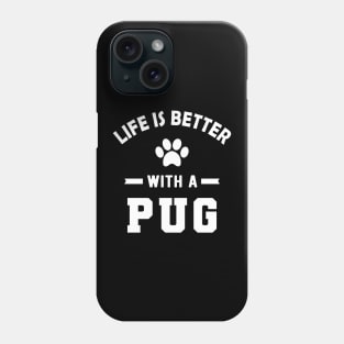 Pug dog - Life is better with a pug Phone Case