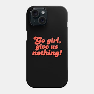 Empowerment in Silence: Go Girl, Give Us Nothing! Phone Case