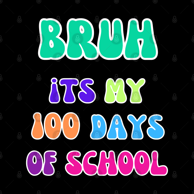 "Bruh, It's My 100 Days of School Tee" 1 by AIEvolution