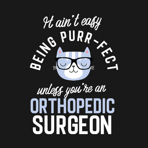 Orthopedic Surgeon Cat Lover Gifts - It ain't easy being Purr Fect by BetterManufaktur