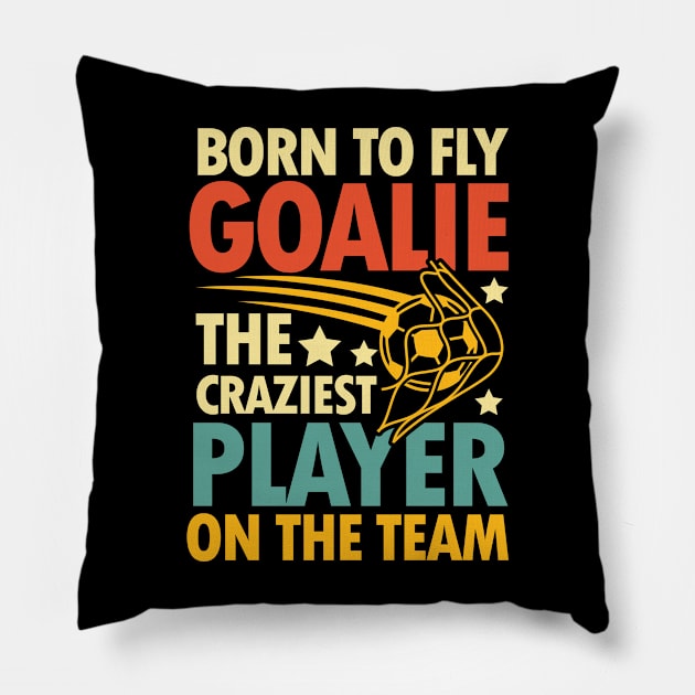 Born To Fly Goalie The Craziest Player on the Team Pillow by AngelBeez29