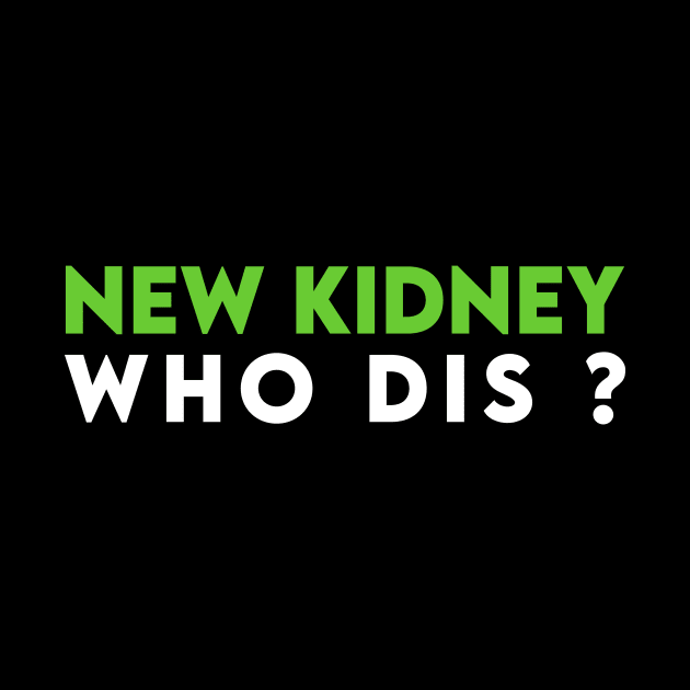 New Kidney Who Dis by Azz4art