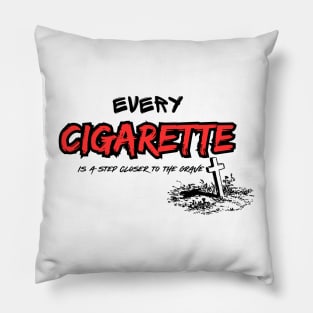 Every Cigarette is a step closer to the grave Pillow