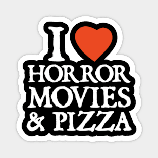 I love horror movies & pizza Magnet