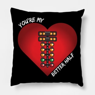 You're My Better Half Drag Racing Valentines Day Heart Pillow