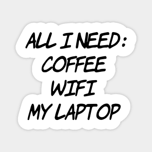 All I need Coffee WiFi My Laptop Magnet