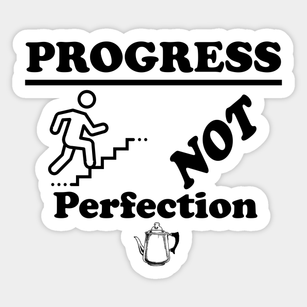 Progress NOT Profection Design for Alcoholic Anonymous 12-sters who are sober - Alcoholics Anonymous - Sticker