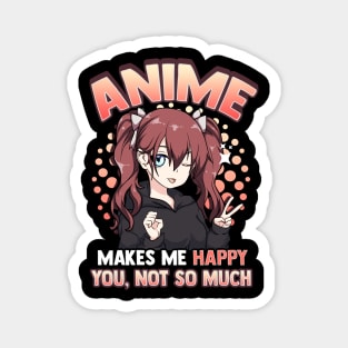 Anime Makes Me Happy You Not So Much Kawaii Pun Magnet