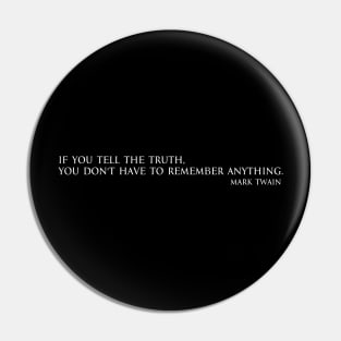 If you tell the truth, you don't have to remember anything. - Mark Twain Pin