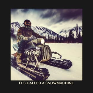 It's Called A Snowmachine T-Shirt