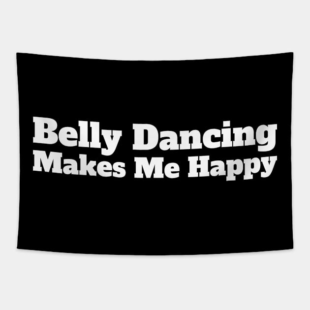 Belly Dancing Makes Me Happy Tapestry by HobbyAndArt