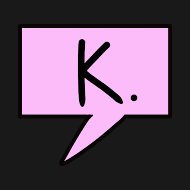 "K" text bubble sticker by BWolfDraws