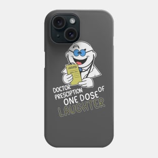 Doctor prescription one dose of laughter Phone Case