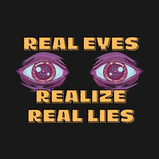 Real Eyes Realize Real Lies T-Shirt