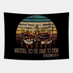 Masters, Do The Same To Them Whiskey Glasses Tapestry