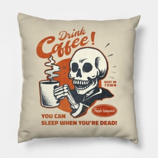 Drink Coffee You Can Sleep When You are Dead Pillow