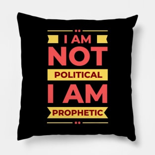 I Am Not Political, I Am Prophetic | Christian Pillow