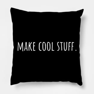 Make Cool Stuff - Maker, Artist, Designer, Musician, Writer Pillow