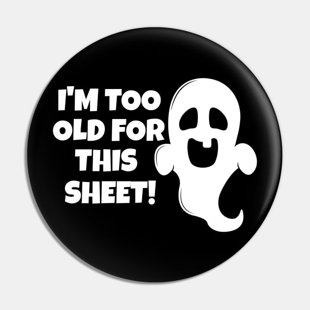 I'm Too Old For This Sheet Halloween Pin by PowderShot