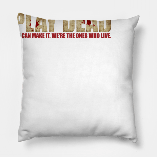 Play Dead. We're The Ones Who Live. Pillow