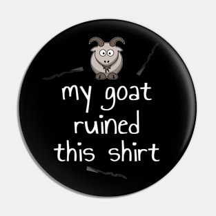 My Goat Ruined This Shirt Pin