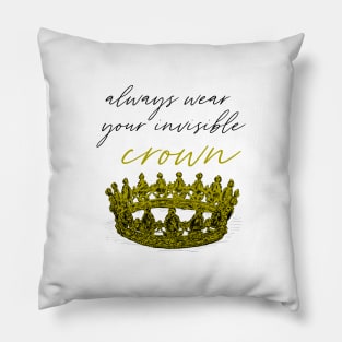 Always wear your invisible crown print Pillow