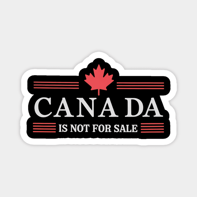 Proud-Canadian-Patriotic-Canada-Is-Not-For-Sale Magnet by ArtistTee ⭐⭐⭐⭐⭐