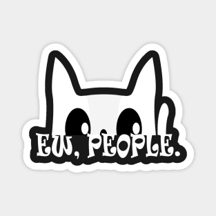 Ew People Funny White Cat Magnet