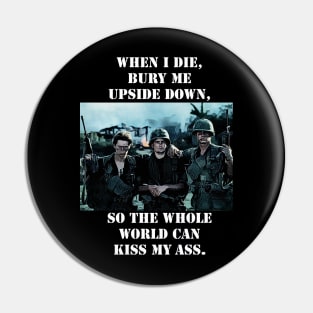 Platoon Sketch mentioning - When I Die, Bury Me Upside Down, So the Whole World Can Kiss My A**. Pin