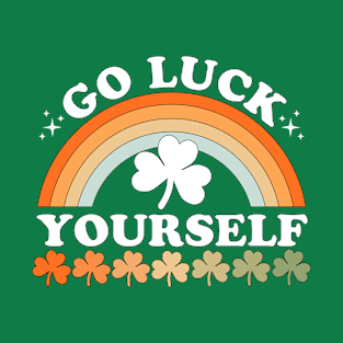 Go Luck Yourself Funny St Patrick's Day T-Shirt