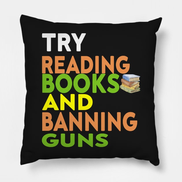 Try Reading Books and Banning Guns | book lover|  knowledge is power Pillow by stylechoc