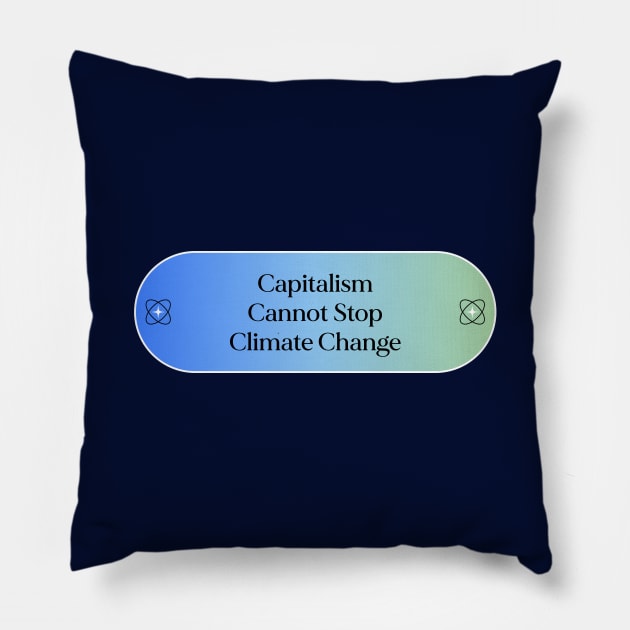 Capitalism Cannot Stop Climate Change Pillow by Football from the Left