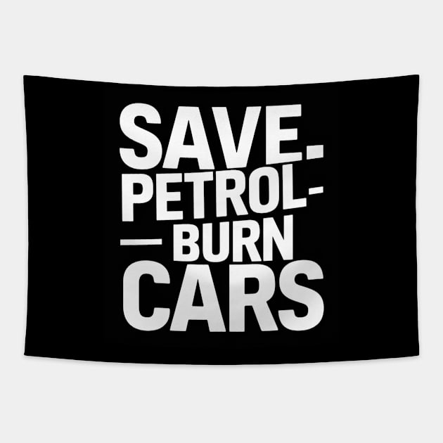 Save Petrol - Burn Cars Tapestry by baseCompass