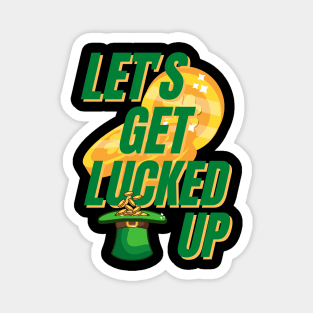 Lets Get Lucked Up St Patrick's Day Funny Magnet