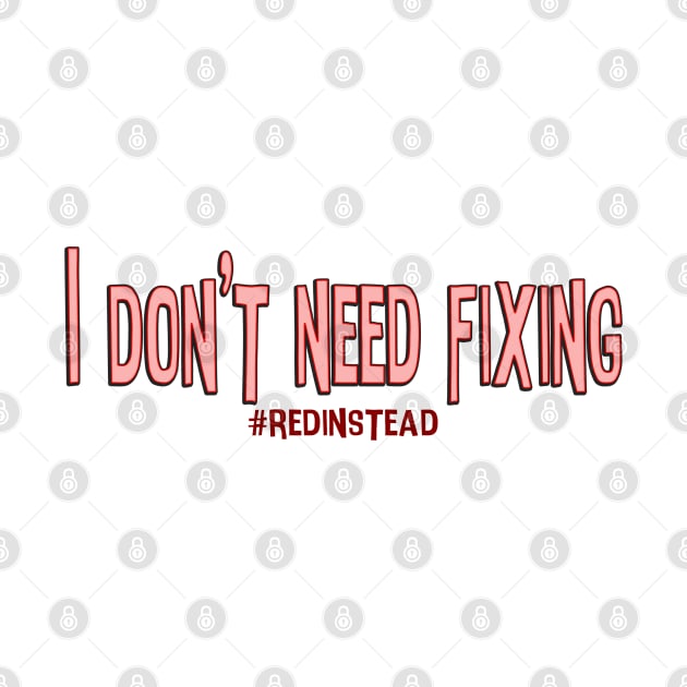 I Don't Need Fixing by goblinbabe