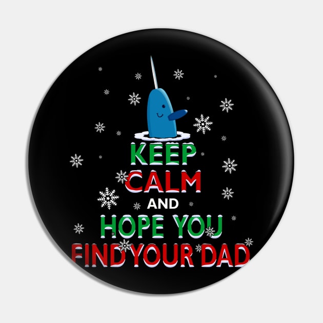 Mr. Narwhal Elf Christmas Keep Calm and Hope You Find Your Dad Pin by TeeCreations