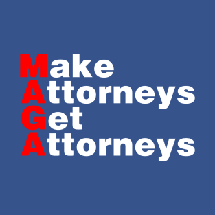 MAGA : Make Attorneys Get Attorneys T-Shirt