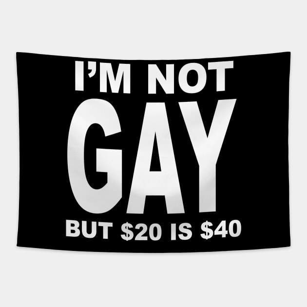 IM NOT GAY BUT $20 IS $40 Tapestry by TheCosmicTradingPost